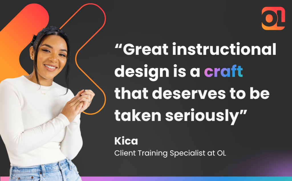 Headshot of Kica, Omniplex Learning's Client Training Specialist, along with a quote from her: “Great instructional design is a craft
that deserves to be taken seriously”